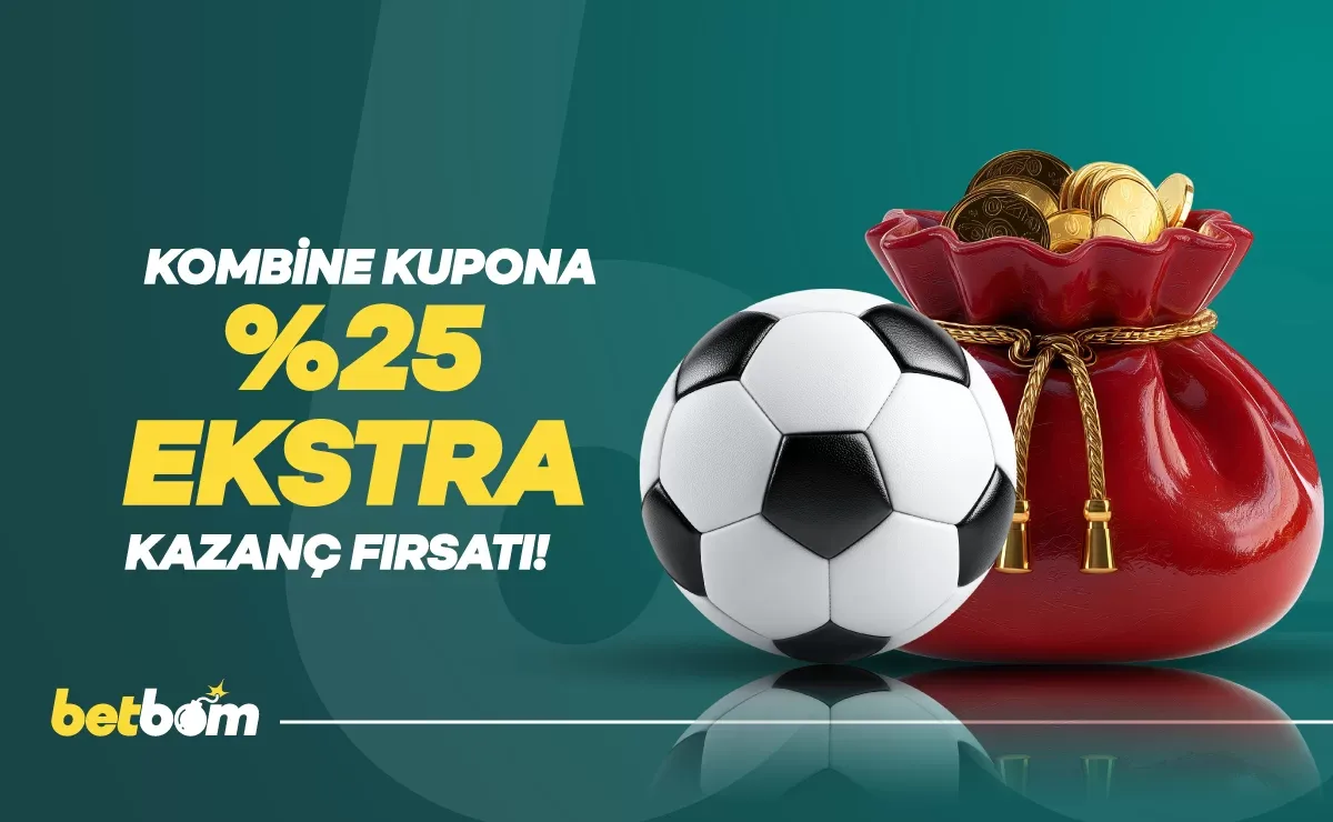 Kombine kuponuna %25 ekstra kazanç