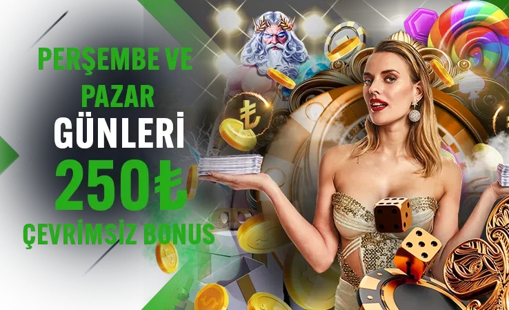 Her perşembe ve pazar 250tl çevrımsız bonus