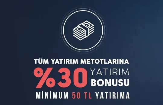 Tüm yatırım metotlarına %30 yatırım bonusu