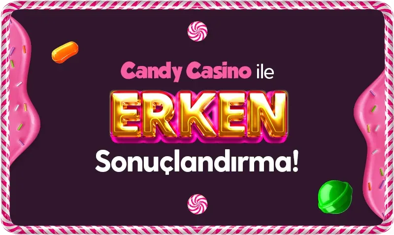 Candy casıno erken sonuçlandırma