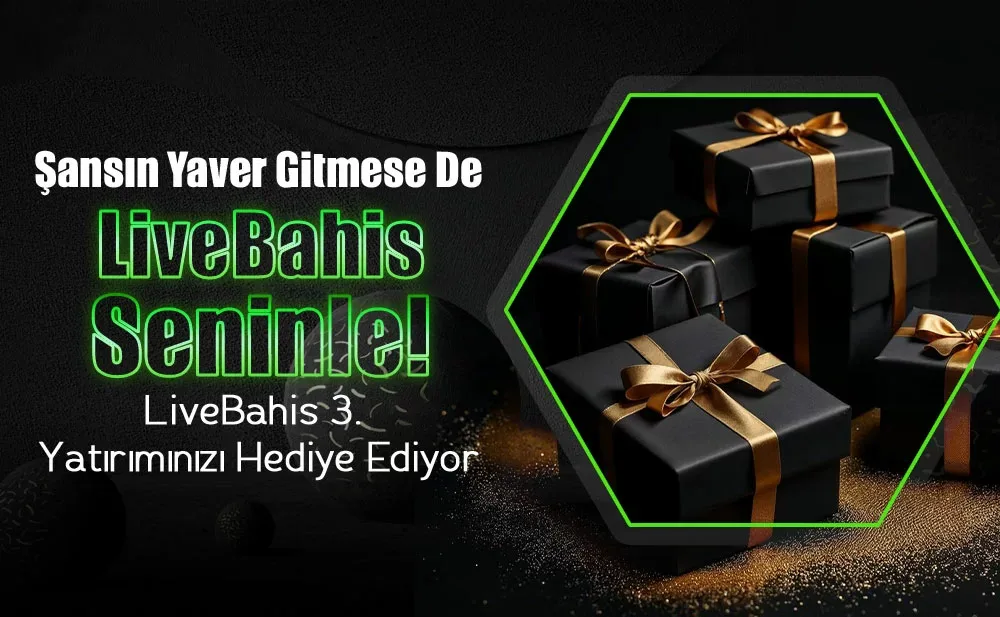 Livebahis 3. yatırımınızı hediye ediyor!