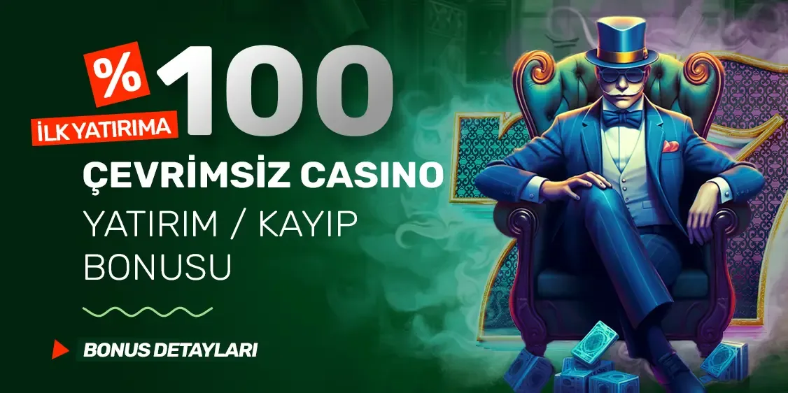 %100 çevrımsız ilk yatırım / kayıp bonusu