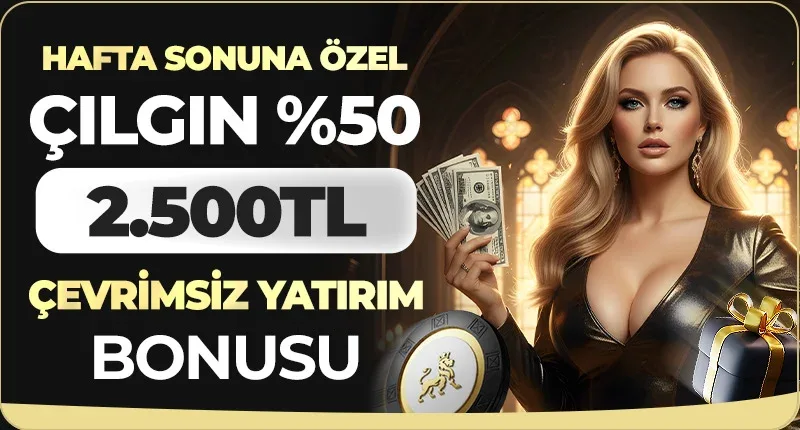 Hafta sonuna özel %50 2500 tl çevrimsiz yatırım bonusu!