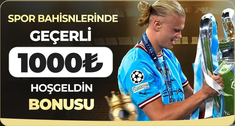 Spor bahislerinde geçerli 1000 tl hoşgeldin bonusu