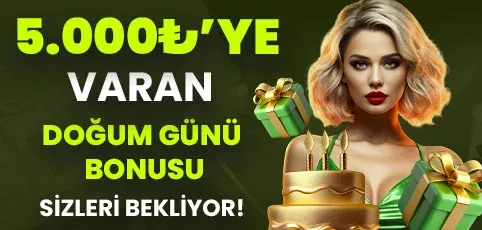 5.000 ₺'ye varan doğum günü bonusu!