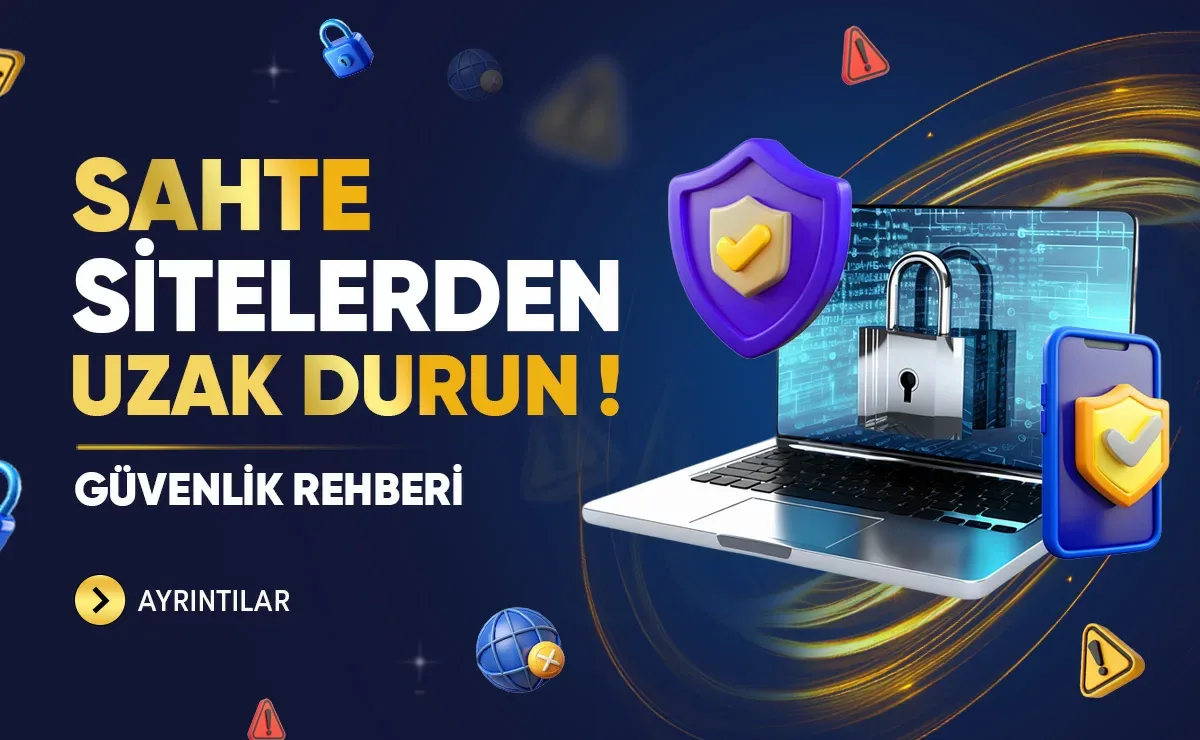Sahte sitelerden uzak durun !
