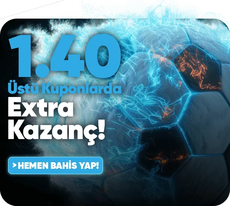 1.40 oran ve üzeri kuponlara ekstra kazanç !