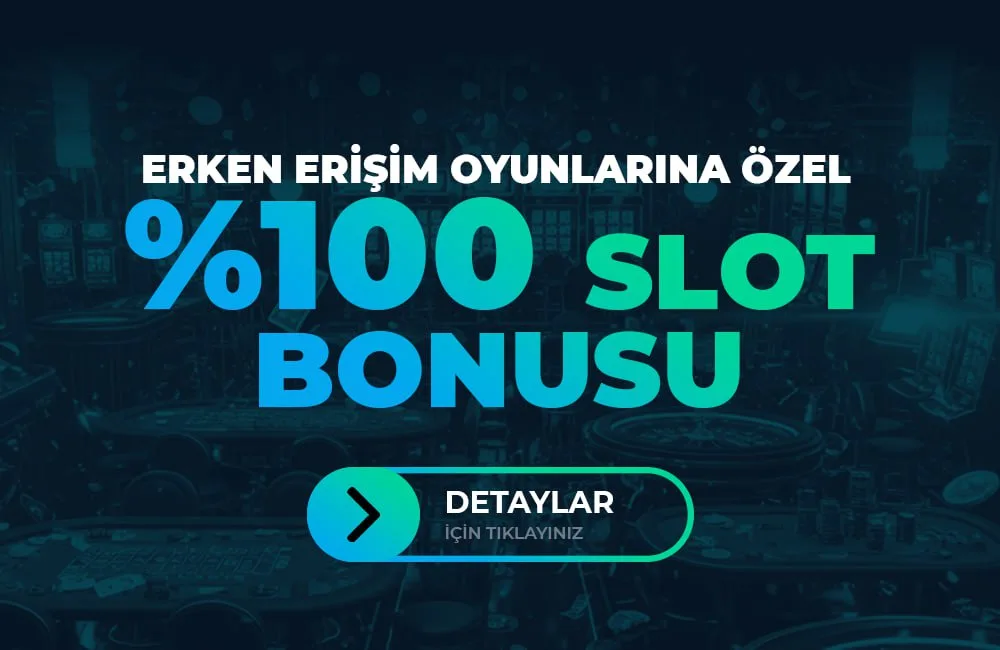 Erken erişim özel %100 bonus