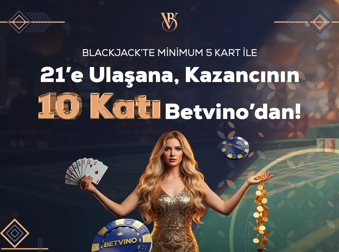 Blackjack'te minimum 5 kart ile 21'e ulaşana kazancının 10 katı betvino'dan!