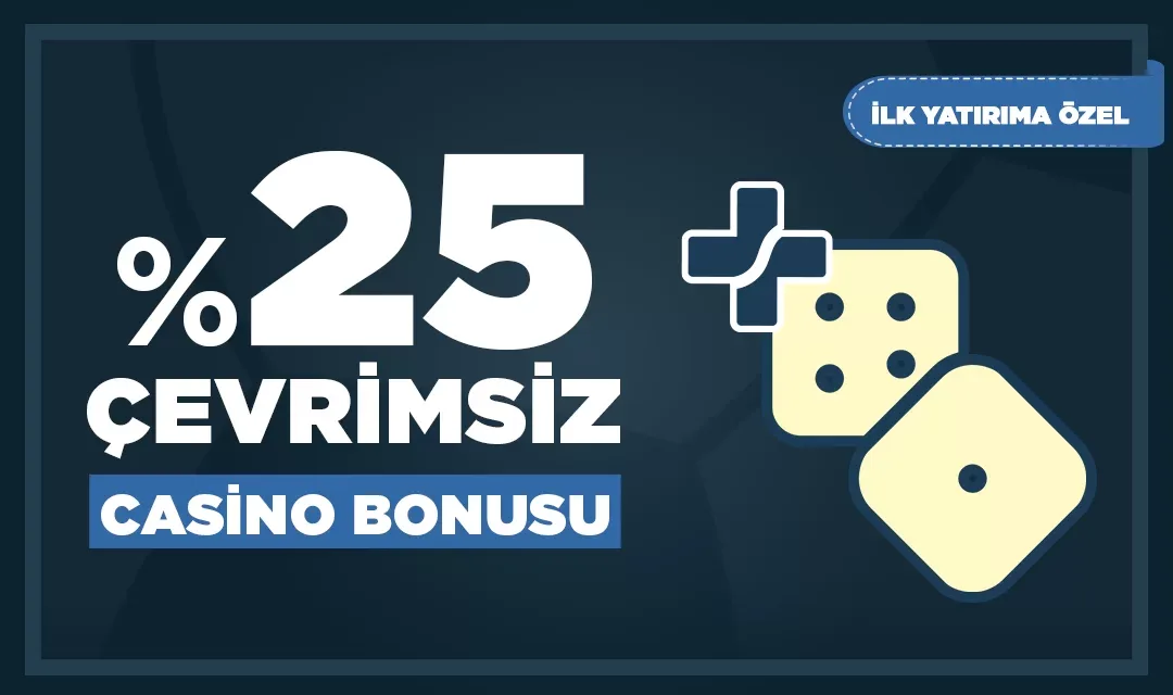 İlk yatırıma özel %25 casino bonusu