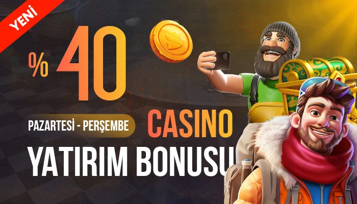 %40 pazartesi - perşembe casino yatırım bonusu
